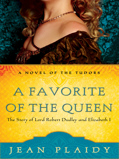 Title details for A Favorite of the Queen: The Story of Lord Robert Dudley and Elizabeth I by Jean Plaidy - Wait list